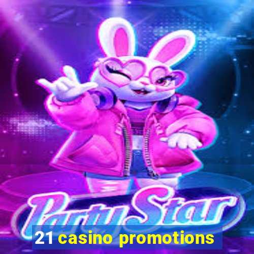 21 casino promotions