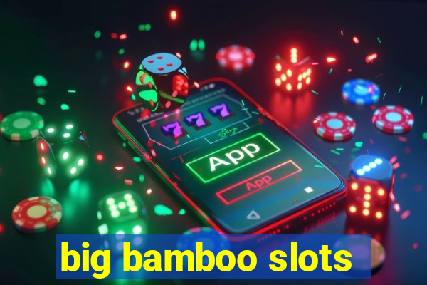 big bamboo slots