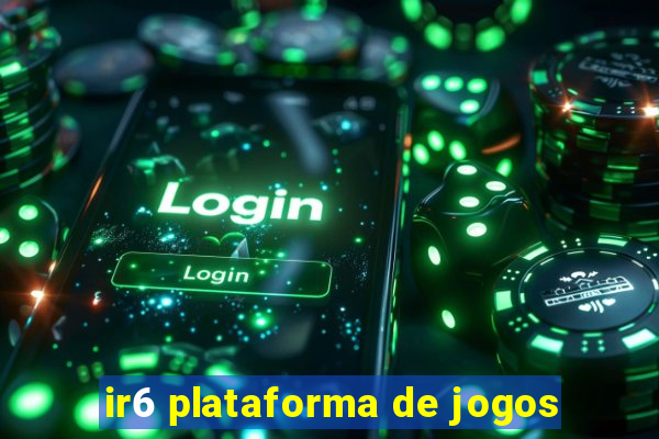 ir6 plataforma de jogos