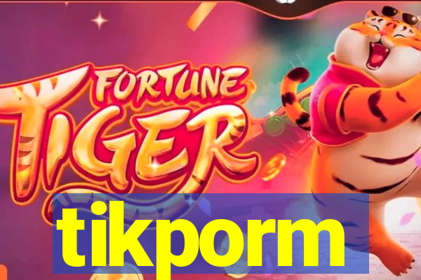 tikporm