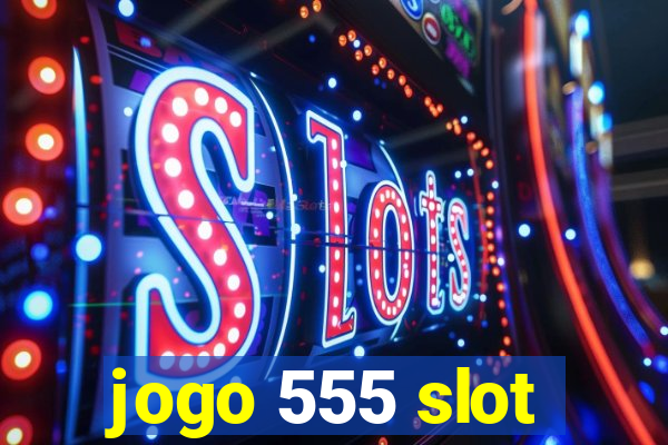 jogo 555 slot