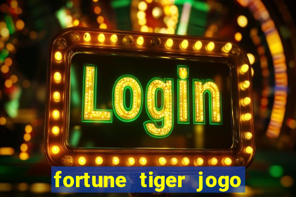 fortune tiger jogo de aposta