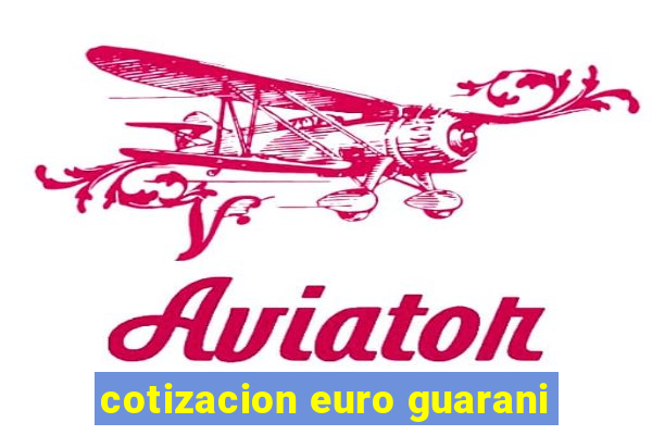 cotizacion euro guarani