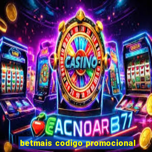 betmais codigo promocional