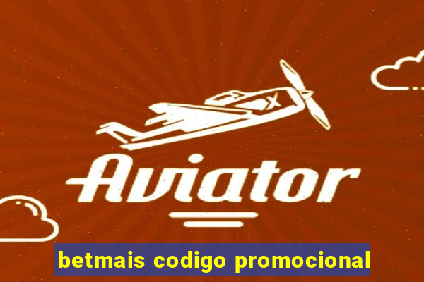 betmais codigo promocional