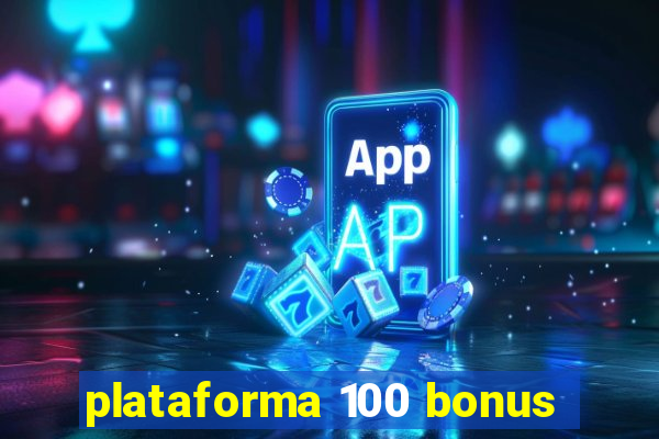 plataforma 100 bonus