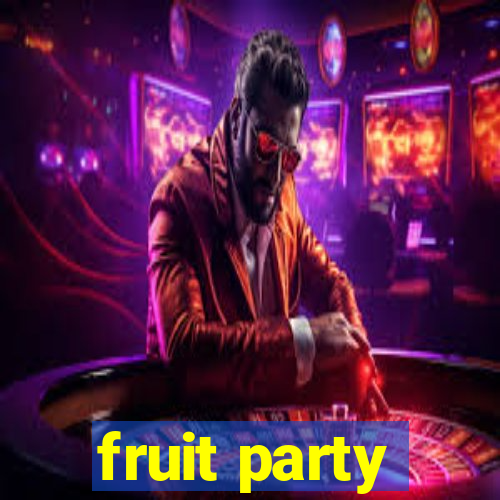 fruit party