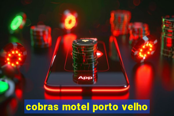 cobras motel porto velho