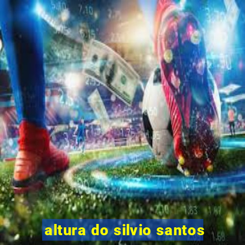 altura do silvio santos