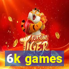 6k games