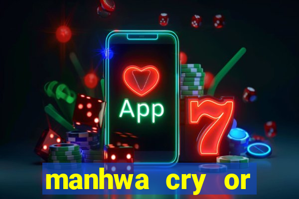 manhwa cry or better beg