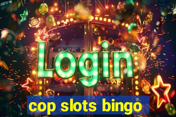 cop slots bingo