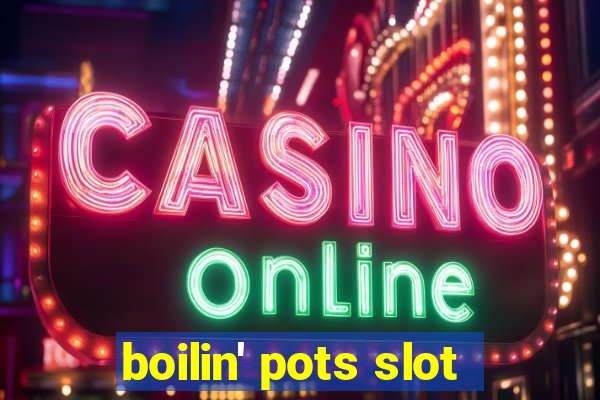 boilin' pots slot