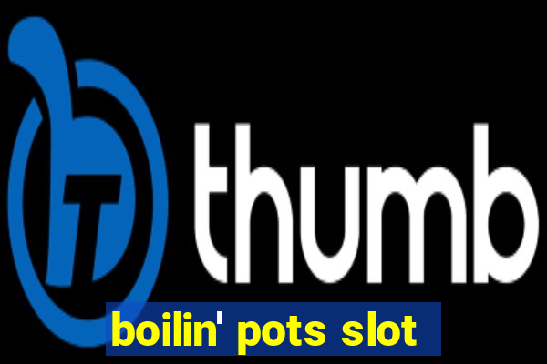 boilin' pots slot