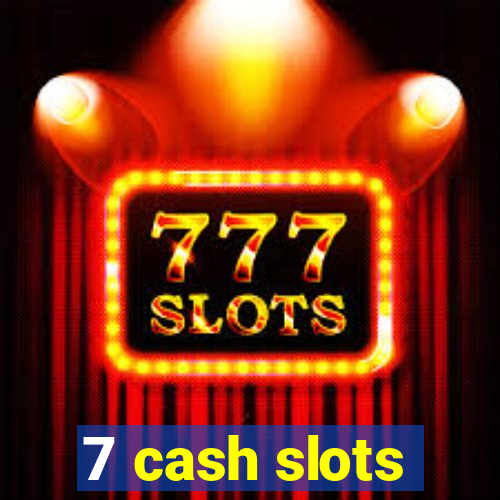 7 cash slots