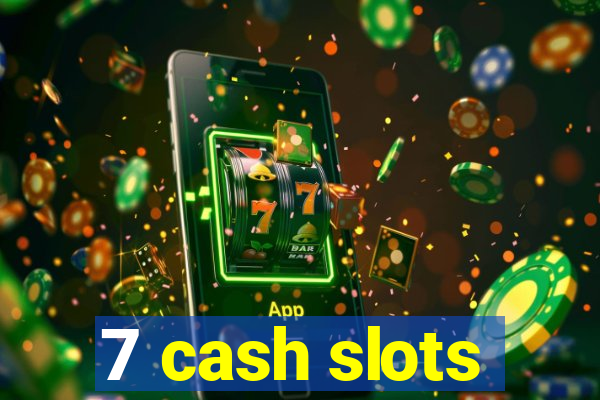 7 cash slots