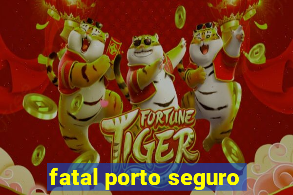 fatal porto seguro