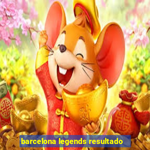 barcelona legends resultado