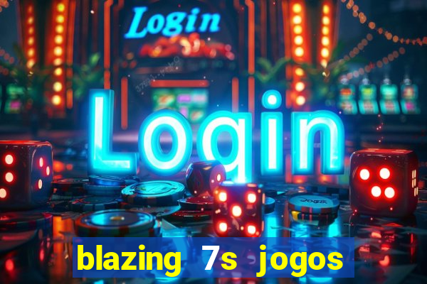 blazing 7s jogos de casino