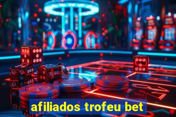 afiliados trofeu bet