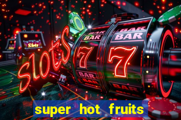 super hot fruits free slot