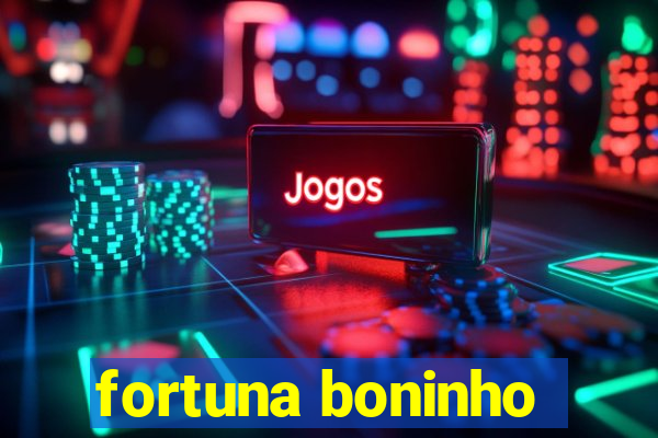 fortuna boninho