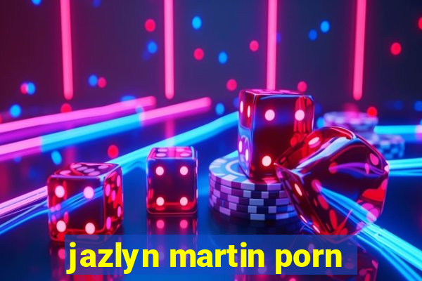 jazlyn martin porn