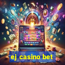 ej casino bet