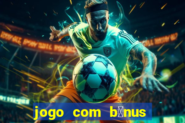 jogo com b么nus sem dep贸sito