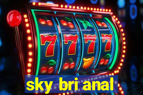 sky bri anal