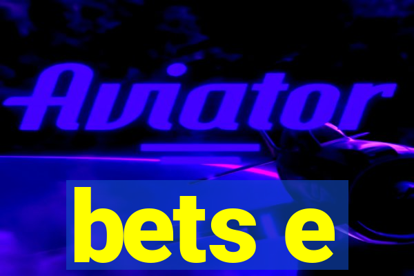 bets e