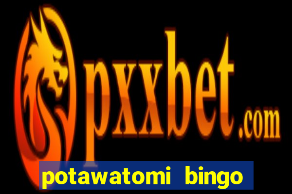 potawatomi bingo and casino