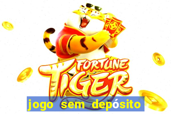 jogo sem depósito para ganhar dinheiro