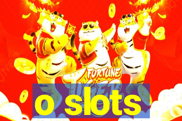 o slots