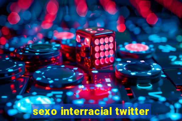 sexo interracial twitter