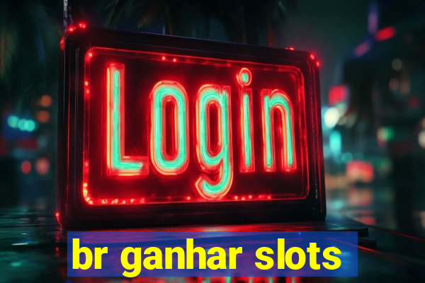 br ganhar slots