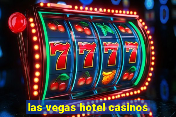 las vegas hotel casinos