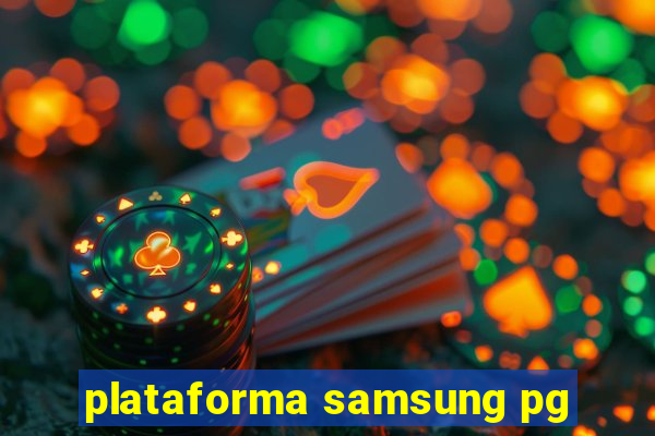 plataforma samsung pg