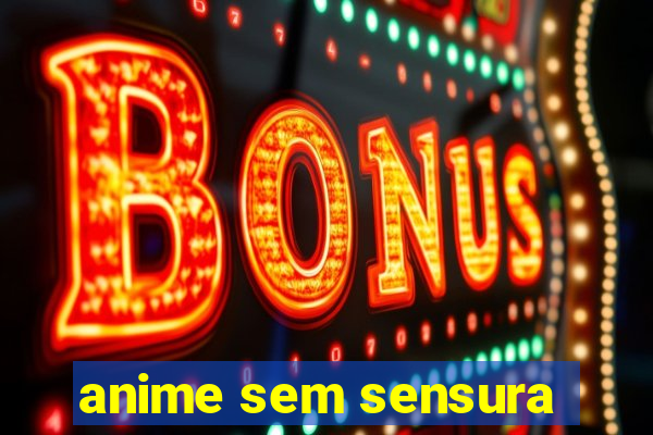 anime sem sensura