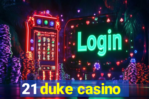 21 duke casino