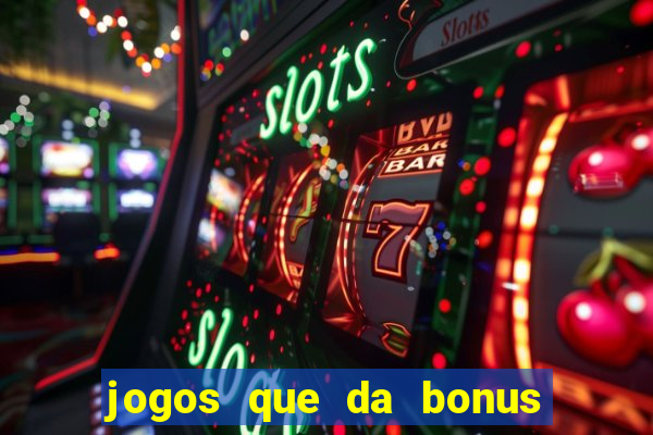 jogos que da bonus sem deposito