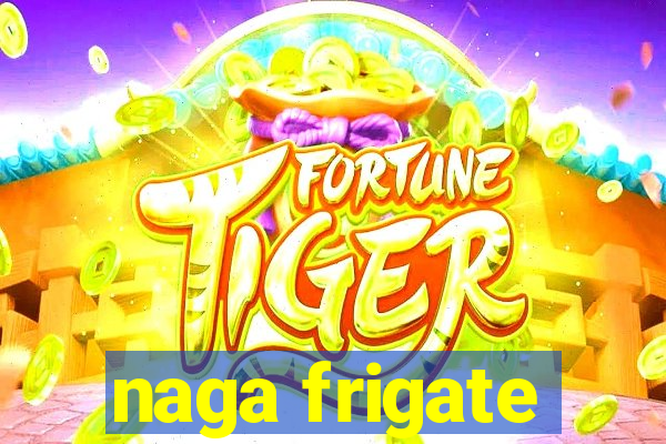 naga frigate