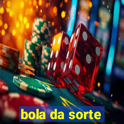 bola da sorte