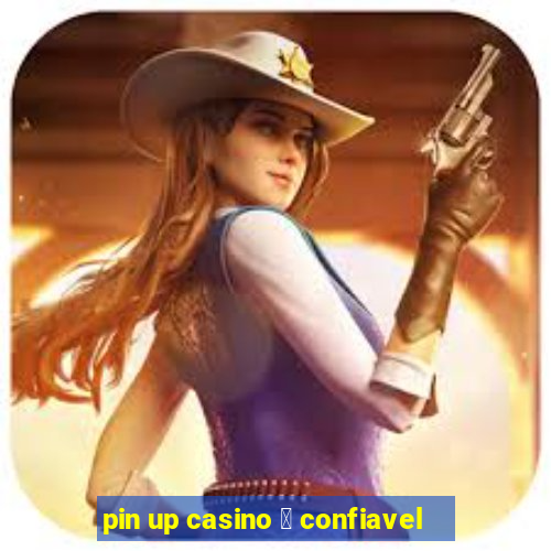 pin up casino 茅 confiavel