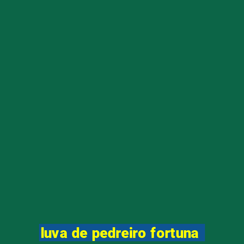 luva de pedreiro fortuna