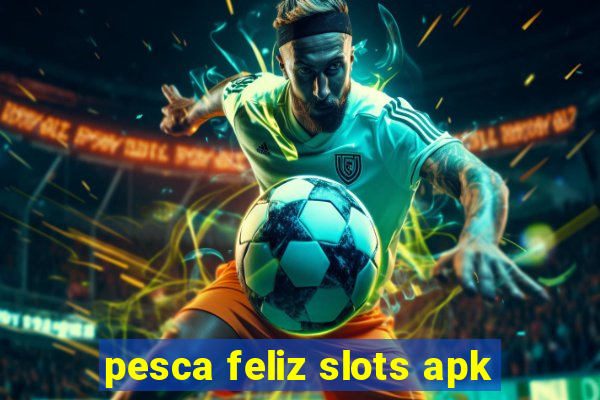 pesca feliz slots apk