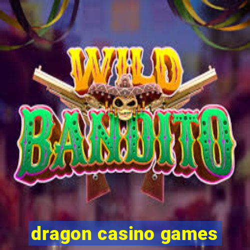 dragon casino games