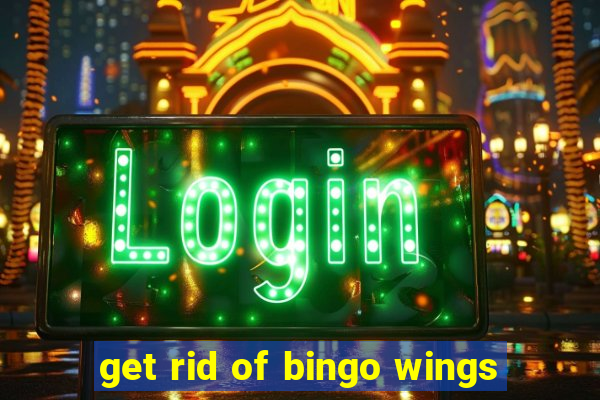 get rid of bingo wings