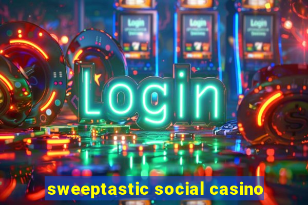 sweeptastic social casino