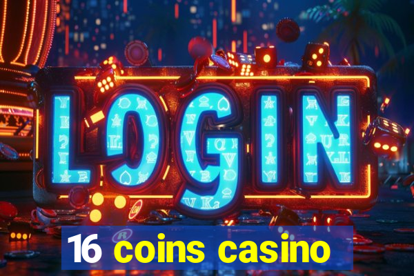 16 coins casino